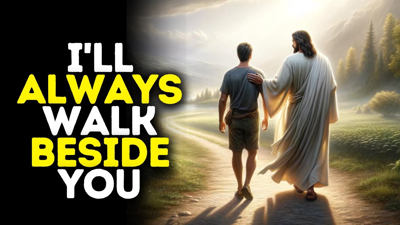 I'll Always Walk Beside You | God Message Today | Gods Message Now | God Message God Message for Me