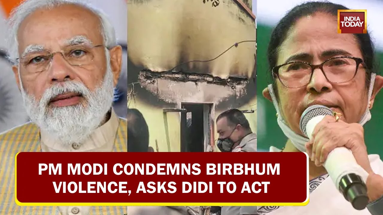 Bengal Boils Over Birbhum Violence, PM Modi Condemns Killings, Asks Mamata Government To Act