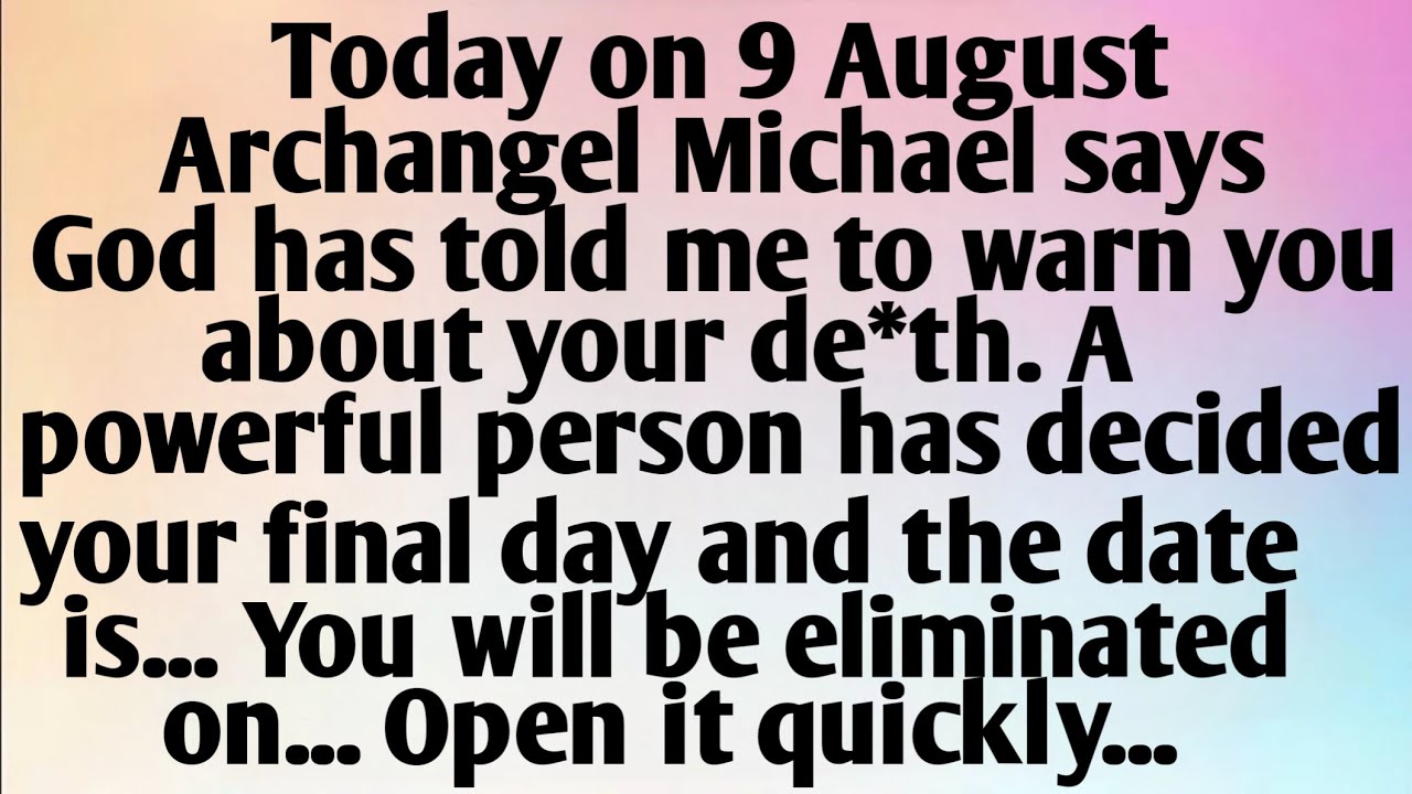 TODAY ON 9 AUGUST, ARCHANGEL MICHAEL SAYS, GOD HAS TOLD ME...