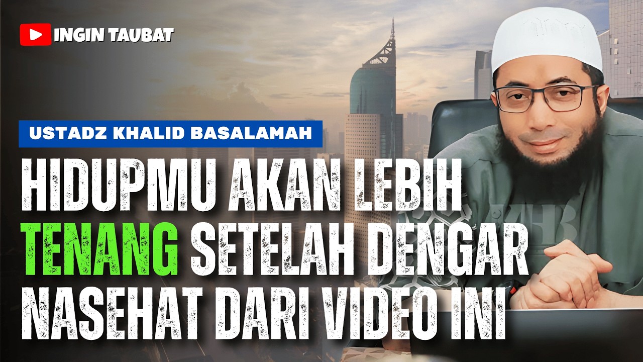 HIDUPMU AKAN LEBIH TENANG‼️SETELAH MENONTON VIDEO INI - USTADZ KHALID BASALAMAH