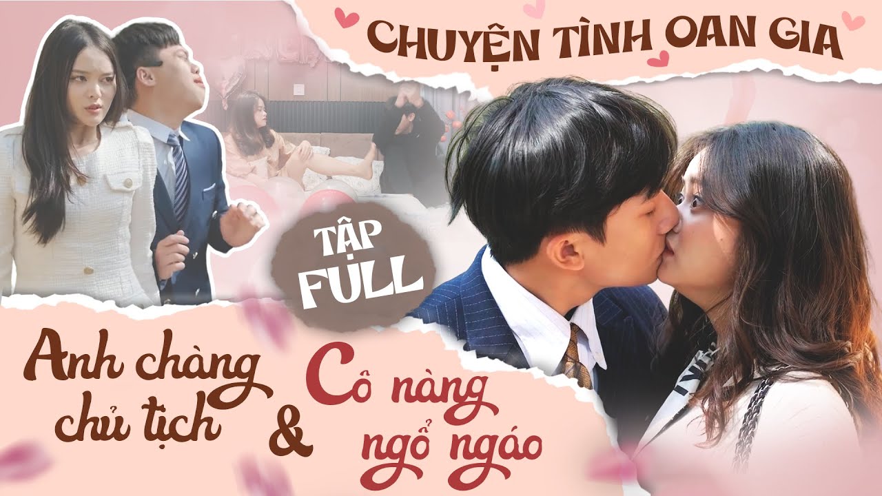 Chuyện Tình Oan Gia Giữa Chủ Tịch Và Cô Nàng Ngổ Ngáo - Đừng Coi Thường Người Khác - Tập Full