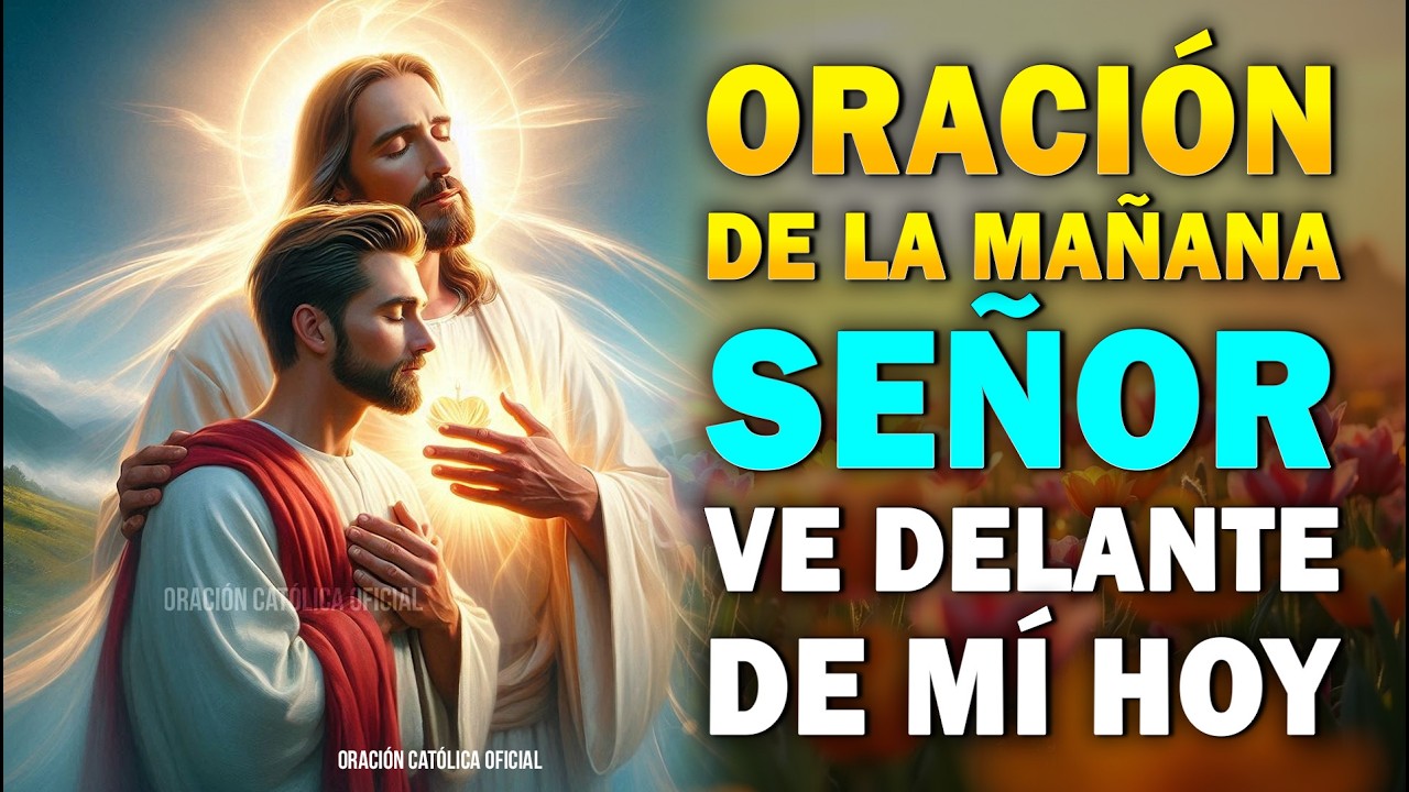 Señor, Ve Delante de Mí Hoy 🙏 Oración Poderosa de la Mañana por Dirección y Bendición