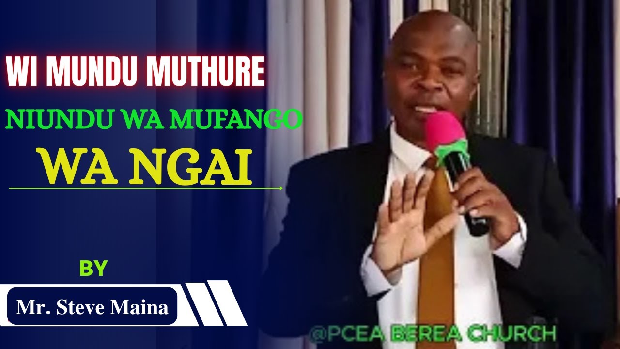 WĨ MŨNDŨ MŨTHŨRE NĨŨNDŨ WA MŨFANGO WA NGAĨ|| 𝐌𝐫. 𝐒𝐭𝐞𝐯𝐞 𝐌𝐚𝐢𝐧𝐚 #souluplifting #sermon #spiritualgrowth