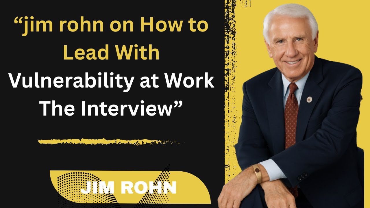 &ldquo;jim rohn  on How to Lead With Vulnerability at Work   The Interview&rdquo;