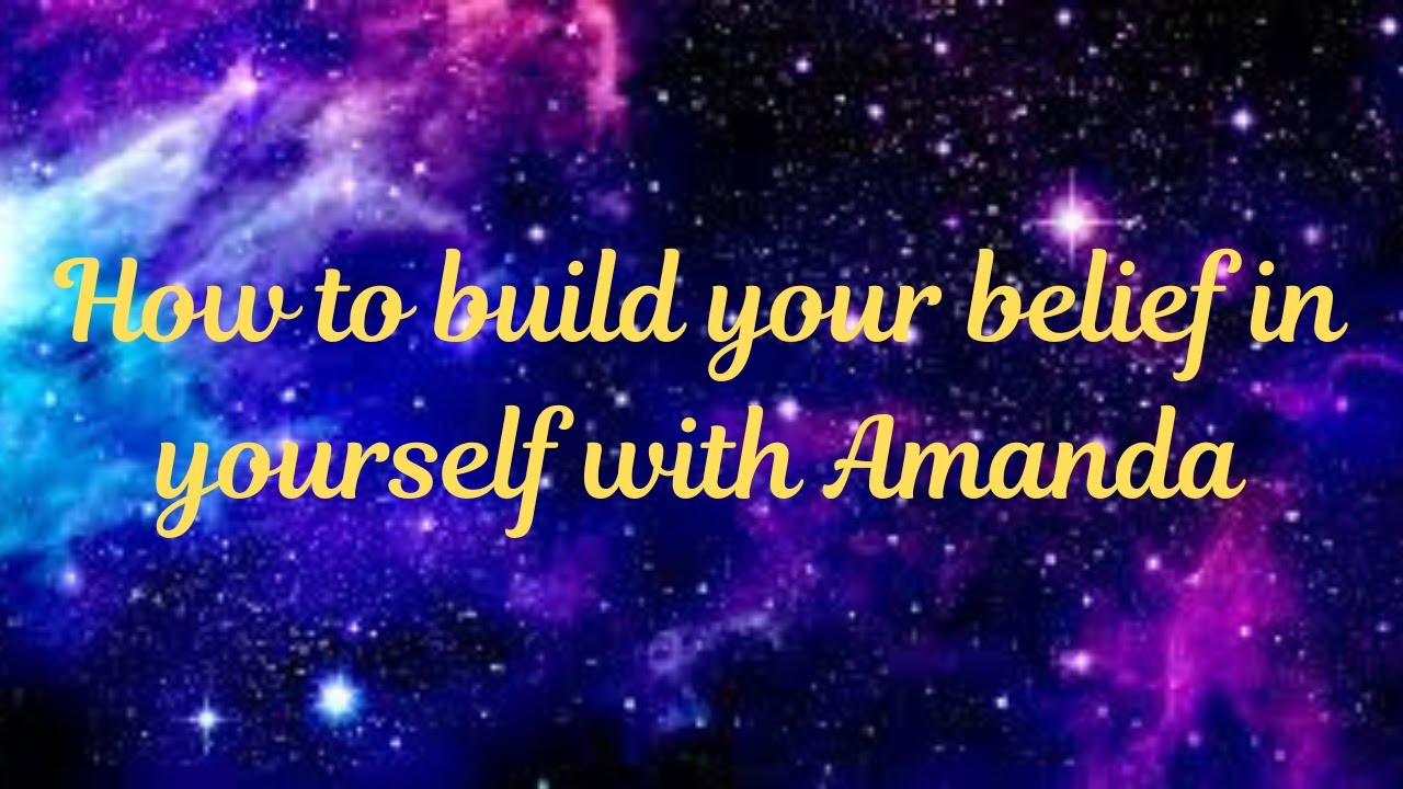 How to build your belief in yourself with Amanda