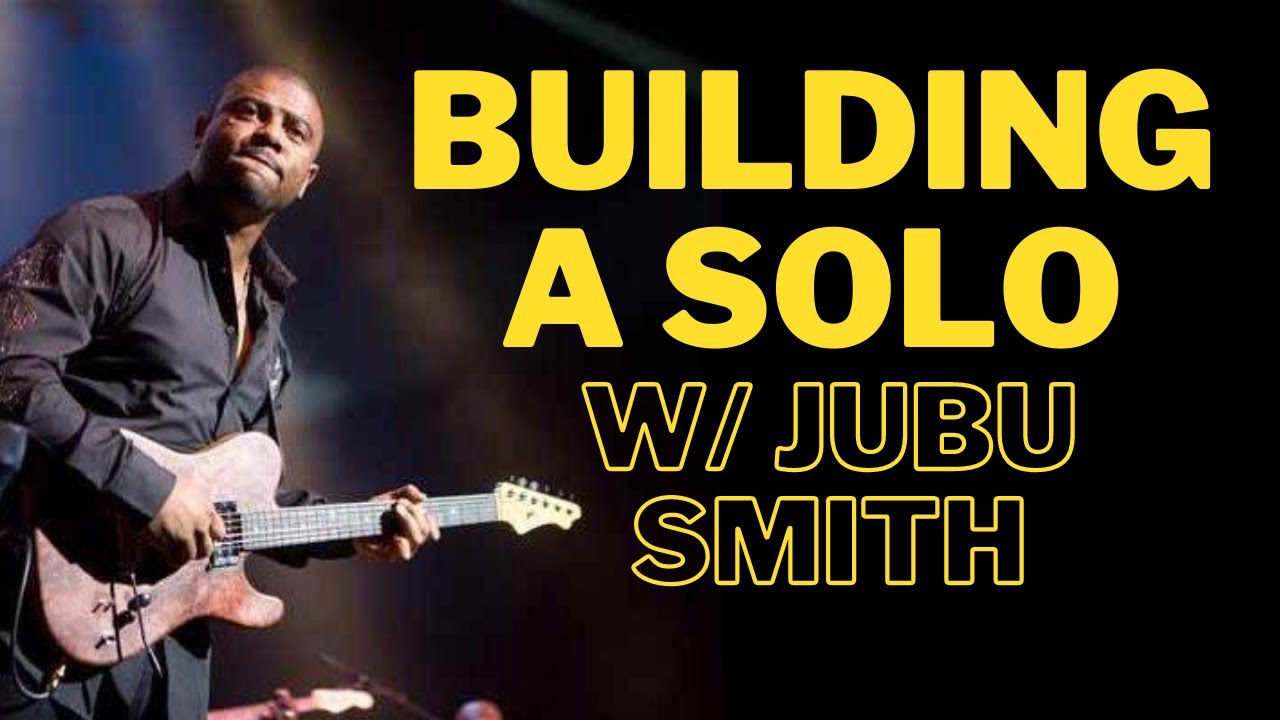 Building a Solo with Jubu Smith