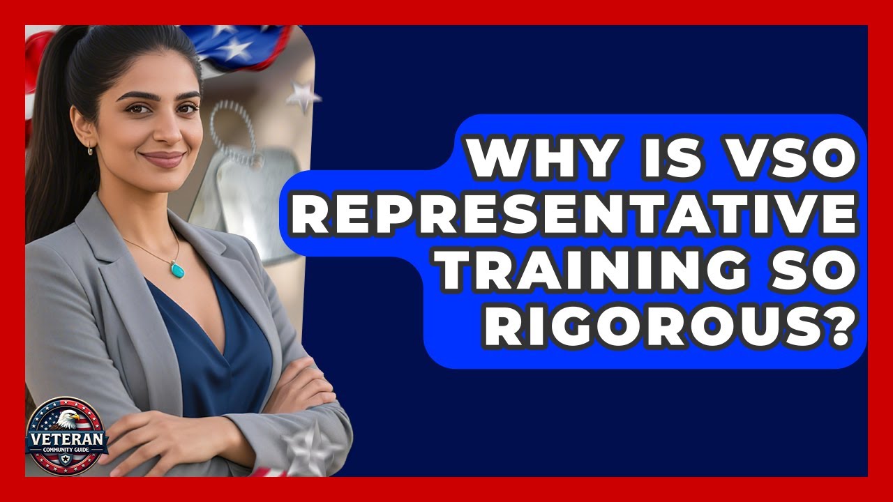 Why Is VSO Representative Training So Rigorous? - Veteran Community Guide
