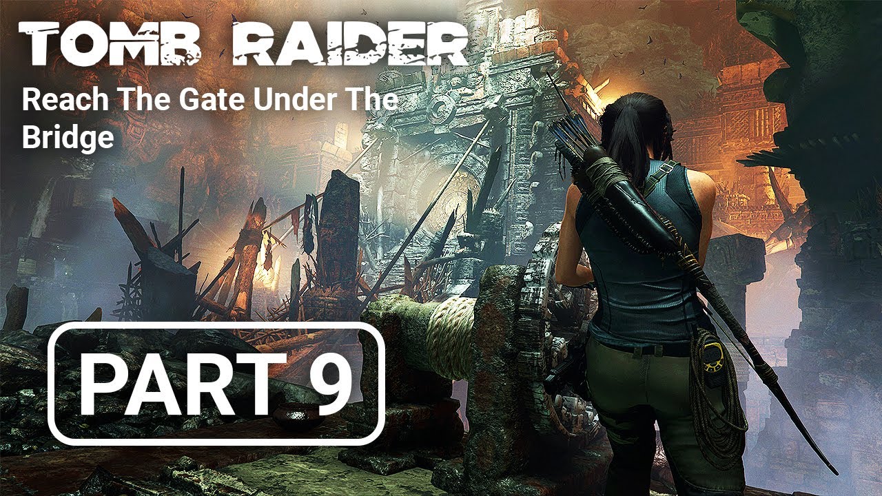 Tomb Raider Reach The Gate Under The Bridge Walkthrough Gameplay PART 9