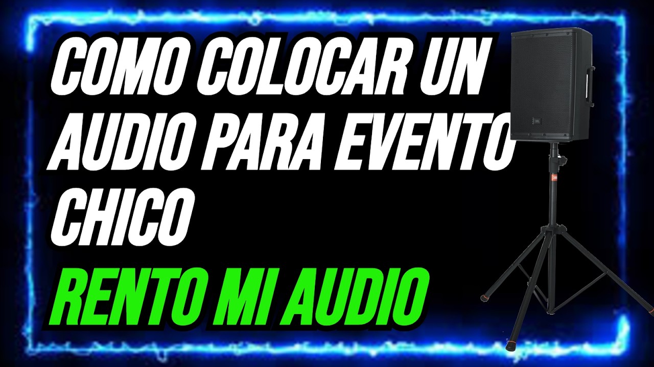 COMO COLOCAR UN AUDIO PARA EVENTO CHICO (RENTO MI AUDIO)
