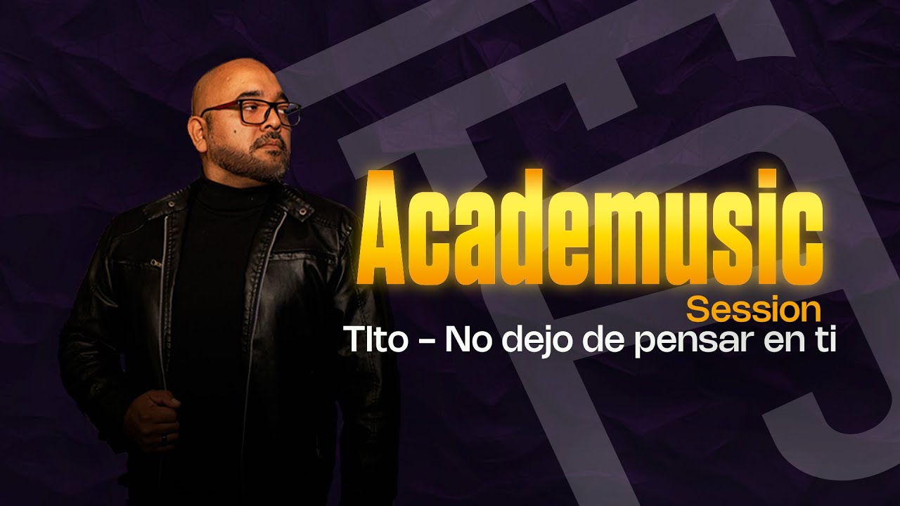 AcadeMusic | Tito - No dejo de pensar en ti