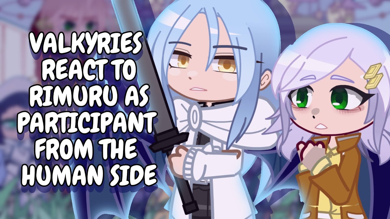 Valkyries React To Rimuru As Participant From The Human Side || Gacha React