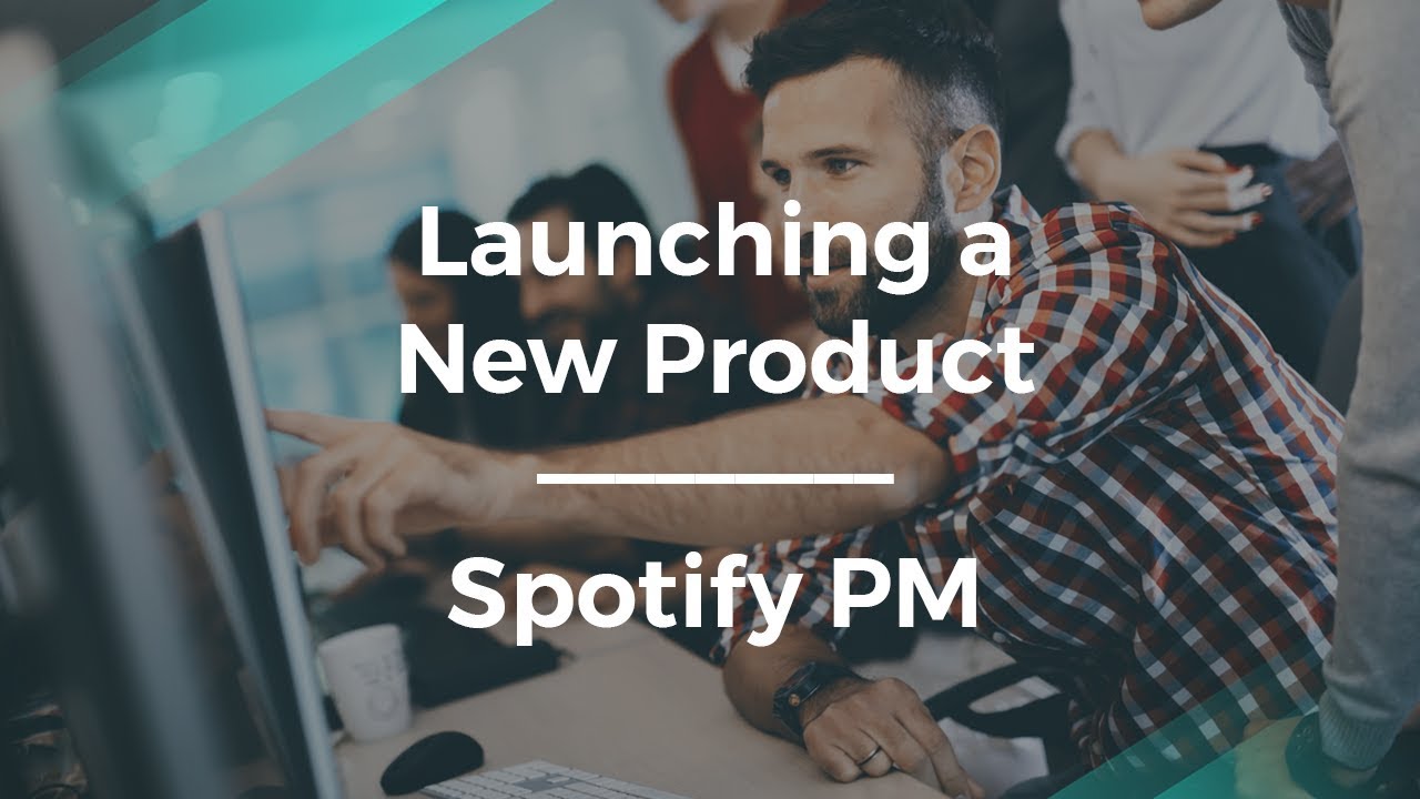 How to Launch a New Product by Spotify Product Manager