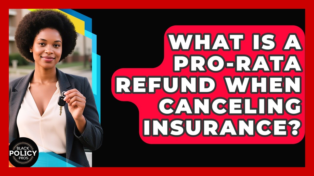 What Is A Pro-rata Refund When Canceling Insurance? - Black Policy Pros