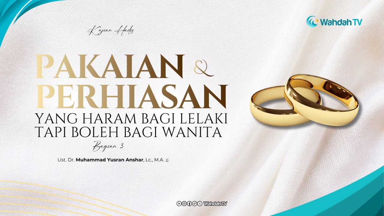 Pakaian & Perhiasan Haram Bagi Lelaki & Boleh Bagi Wanita Part. 3 - Dr. Muh Yusran Anshar, Lc., M.A.