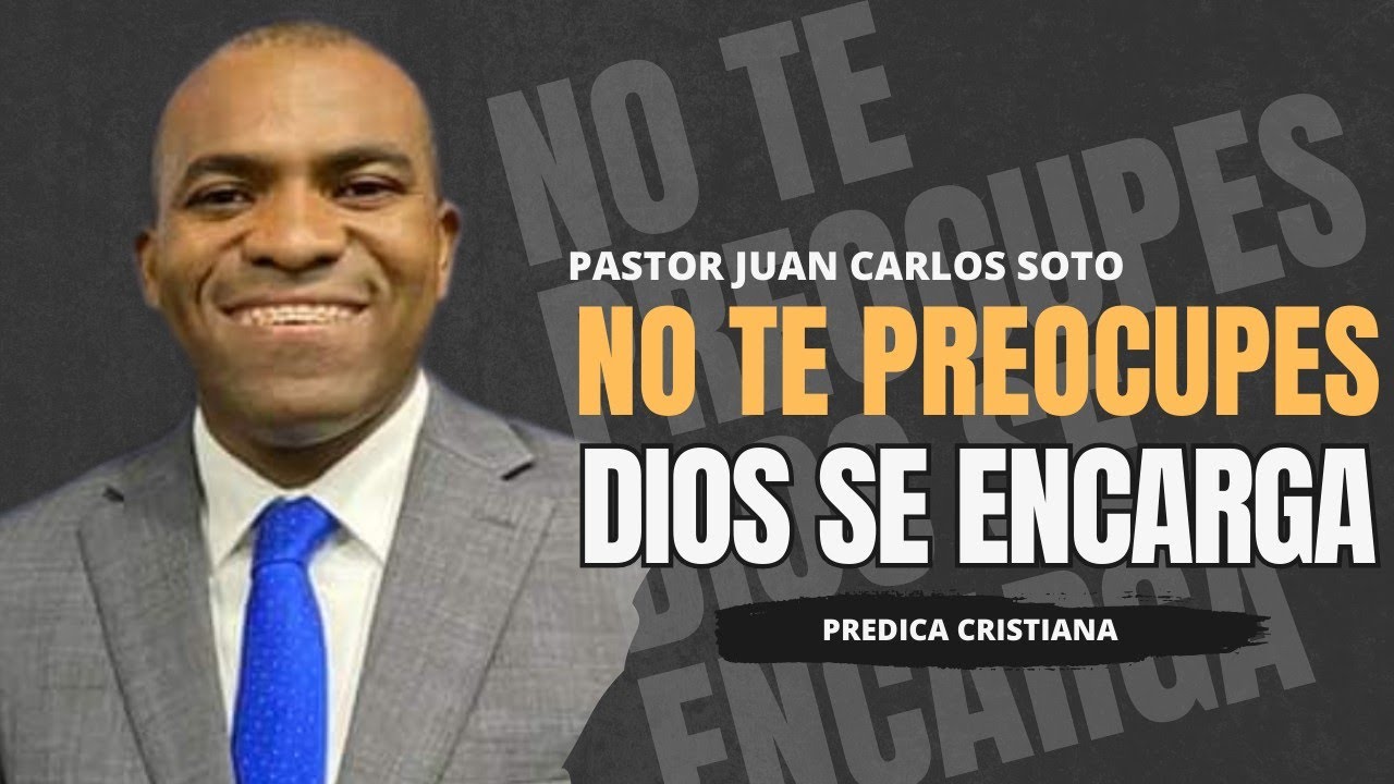 No te preocupes, Dios se encarga | Pastor juan Carlos soto | Predica cristiana