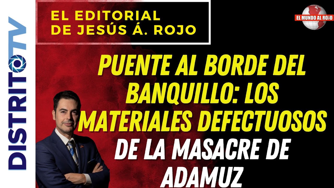 🔴EDITORIAL del DÍA🔴PUENTE AL BORDE DEL BANQUILLO: LOS MATERIALES DEFECTUOSOS DE LA MASACRE DE ADAMUZ