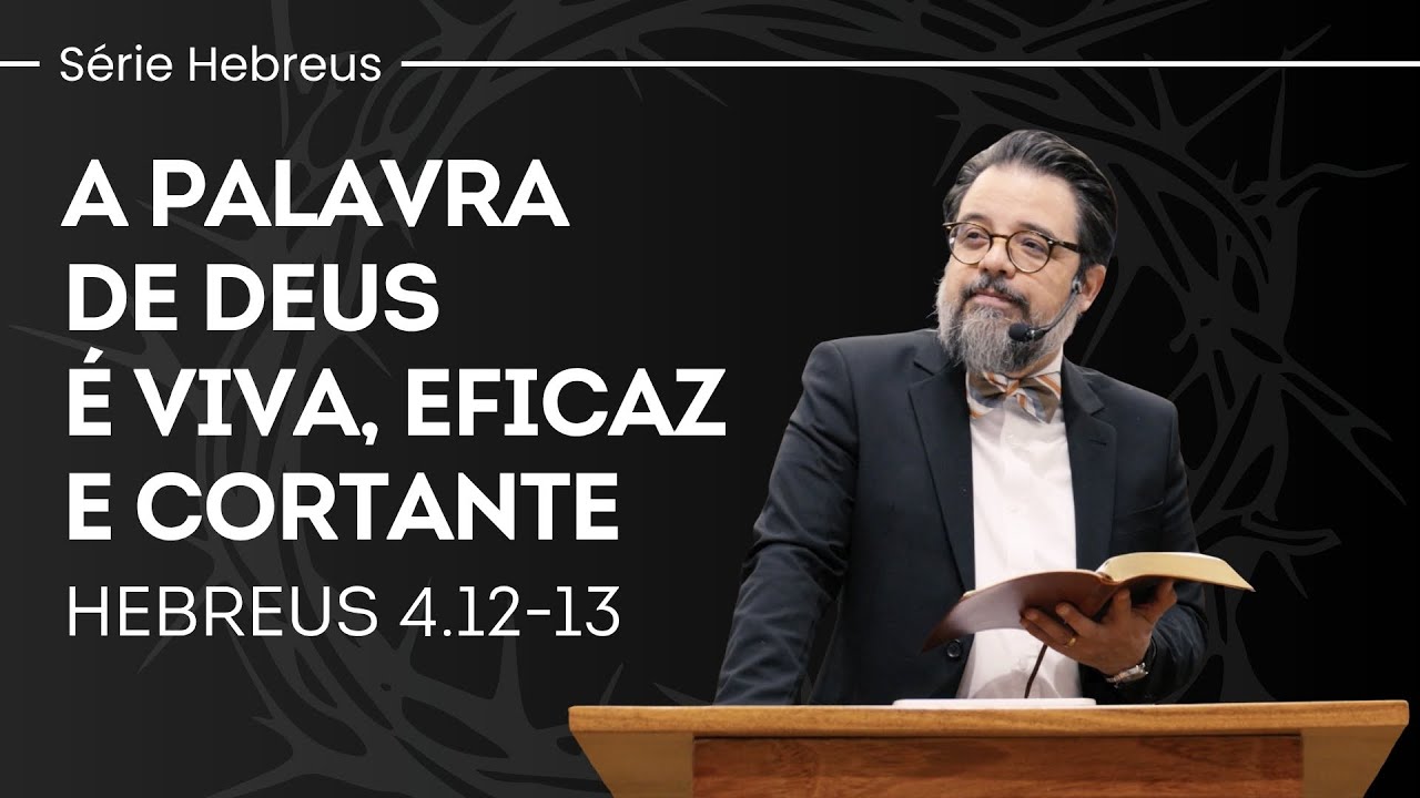 A palavra de Deus é viva, eficaz e cortante - Hebreus 4.12-13 | Pr. Leandro B. Peixoto