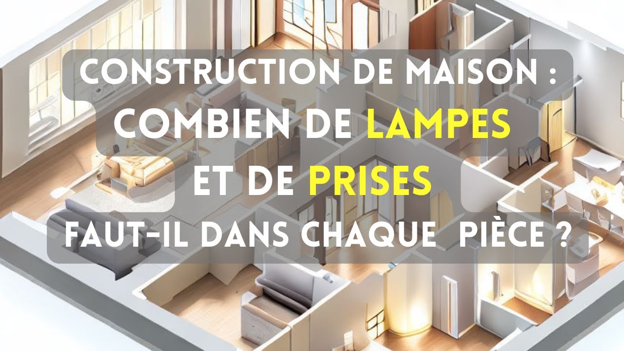 Construction de Maison : Combien de Prises et de Lumières faut-il installer dans chaque Pièce ?