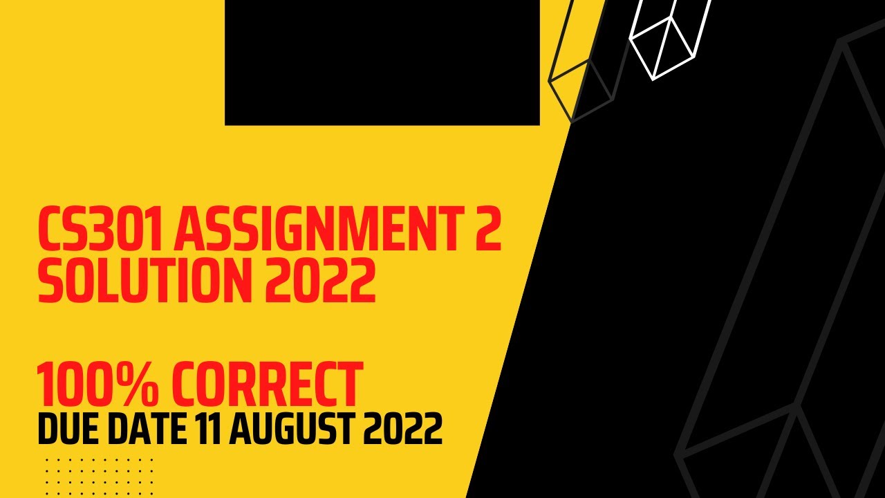 CS301 Assignment 2 Solution Spring 2022 By Helping Hands|