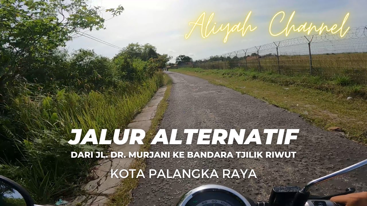 Jalur ALTERNATIF Jl. Dr. Murjani ke BANDARA TJILIK RIWUT Kota PALANGKA RAYA