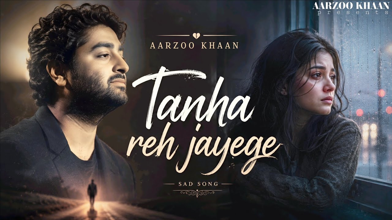 Tanha Reh Jayege &ndash; Aarzoo Khaan | Emotional Hindi Sad Song | New Song 2026 | Arijit Singh Vibe