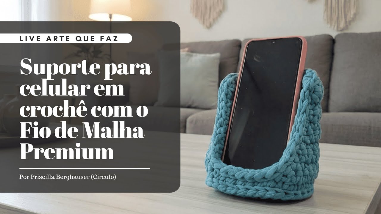 Suporte para celular em crochê com o Fio de Malha Premium | Priscilla Berghauser | Circulo Produtos