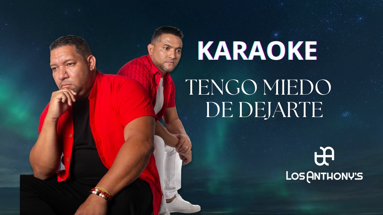 Los Anthony´s - TENGO MIEDO DE DEJARTE  (Karaoke)