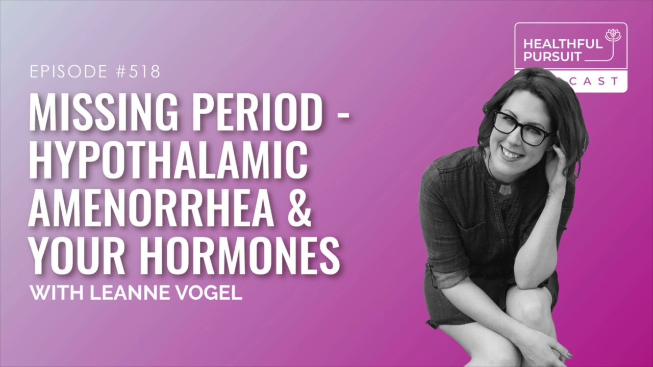 Missing Period - Hypothalamic Amenorrhea & Your Hormones