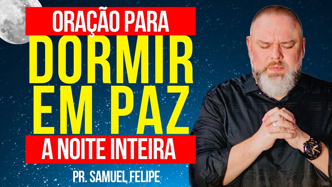 ORAÇÃO PARA VOCÊ DORMIR EM PAZ A NOITE TODA | Pr. Samuel Felipe