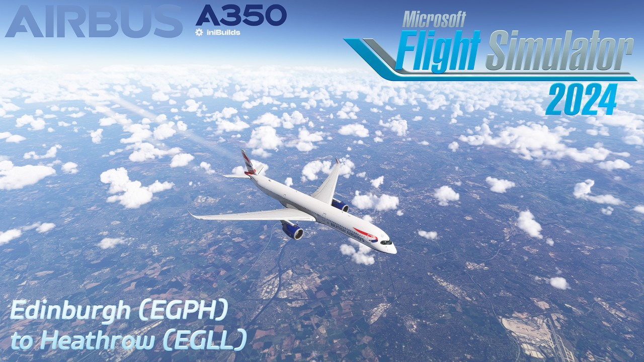 Flying the Airbus A350-1000 (EGPH to EGLL) | MSFS 2024
