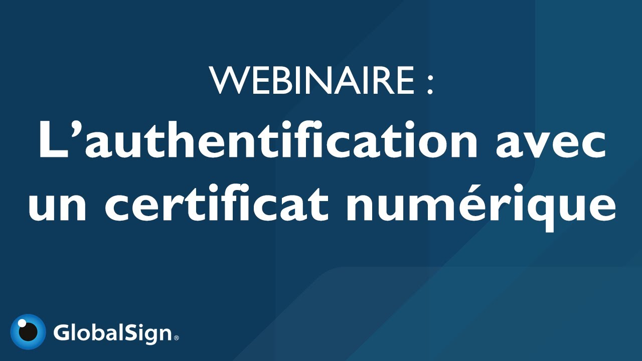 L&rsquo;authentification avec un certificat num&eacute;rique l Webinaire