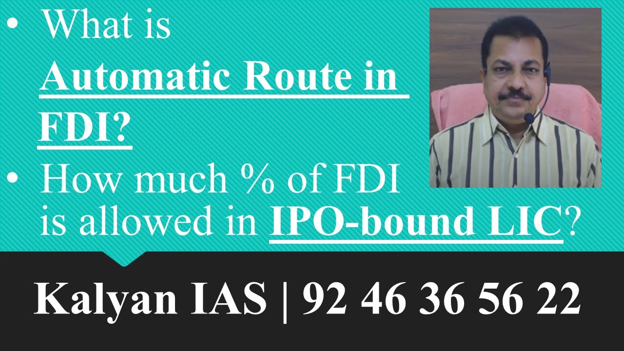 What is Automatic Route in FDI? How much % of FDI is allowed in IPO-bound LIC? - www.KalyanIAS.com