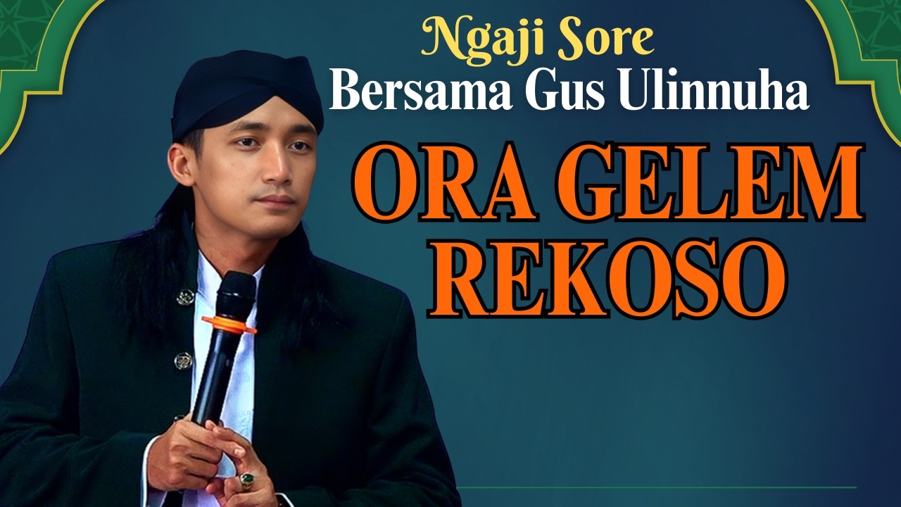 ORA GELEM REKOSO  || CERAMAH SORE GUS ULINNUHA