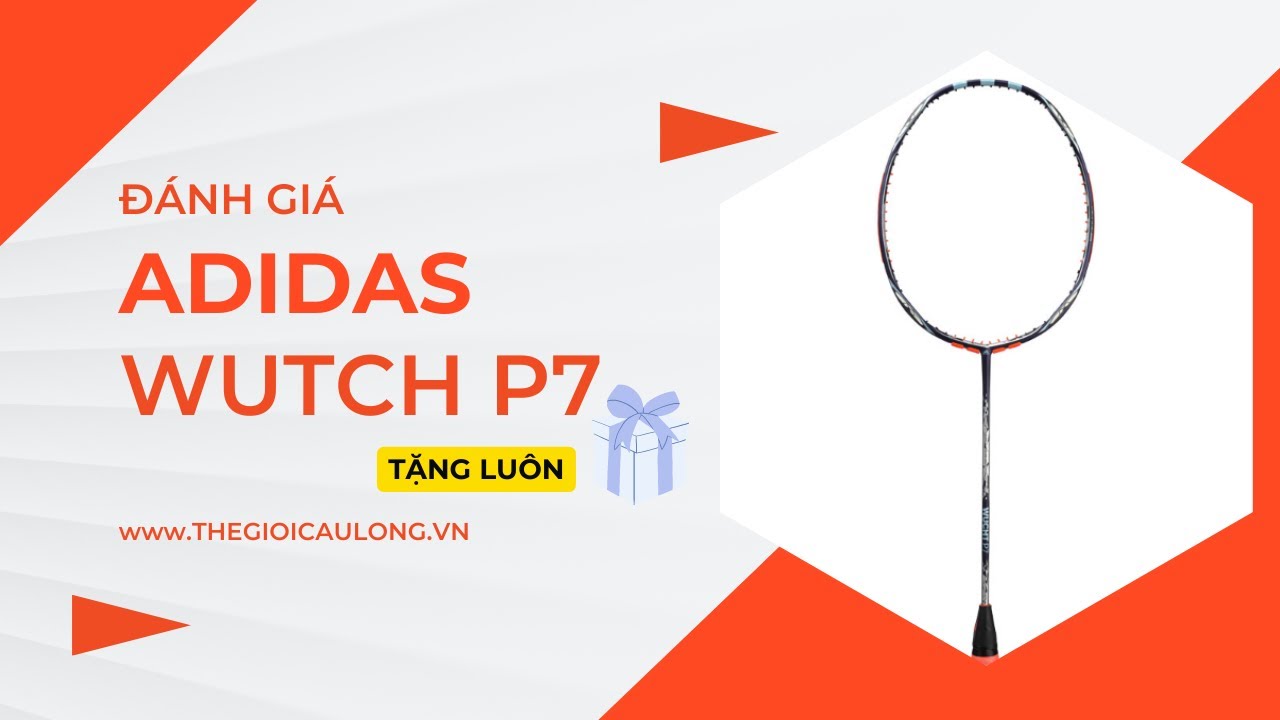 Đ&aacute;nh gi&aacute; xong tặng lu&ocirc;n. Adidas Wucth P7