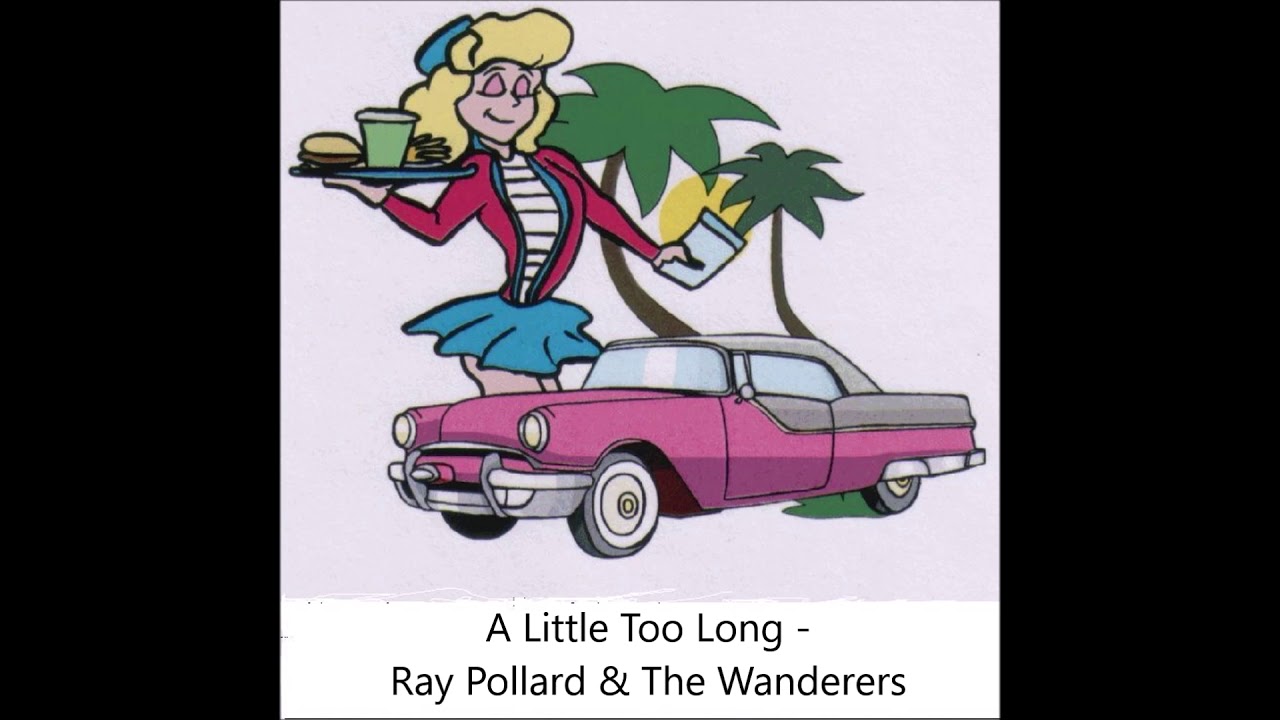 Ray Pollard & The Wanderers - A Little Too Long