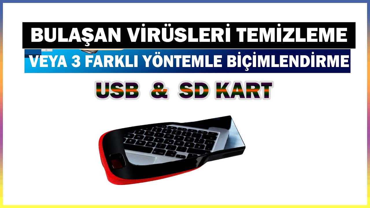 USB Bellek veya SD Kart  3 Farklı Yöntemle Biçimlendirme veya Bulaşan Virüsleri Temizleme