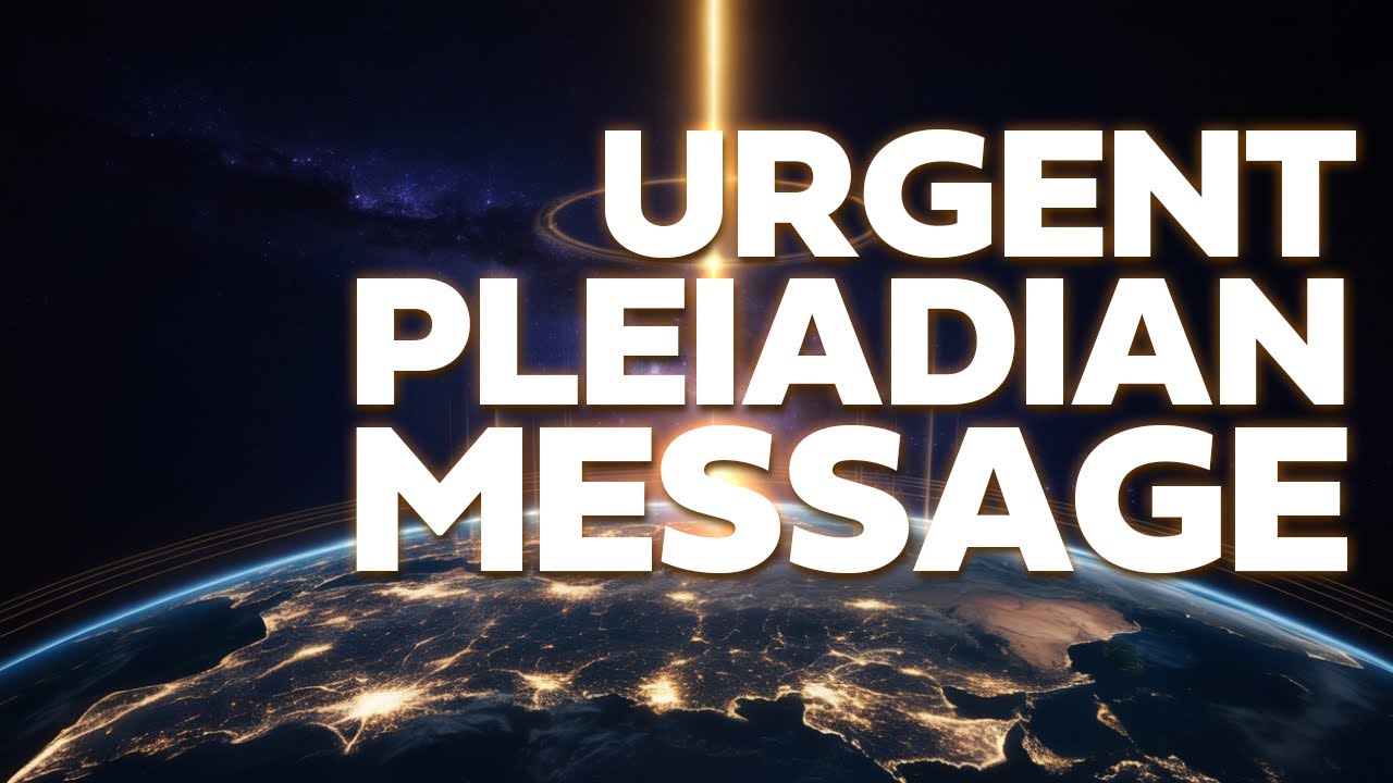 Channeling an Urgent Pleiadian Message for Humanity (2025)