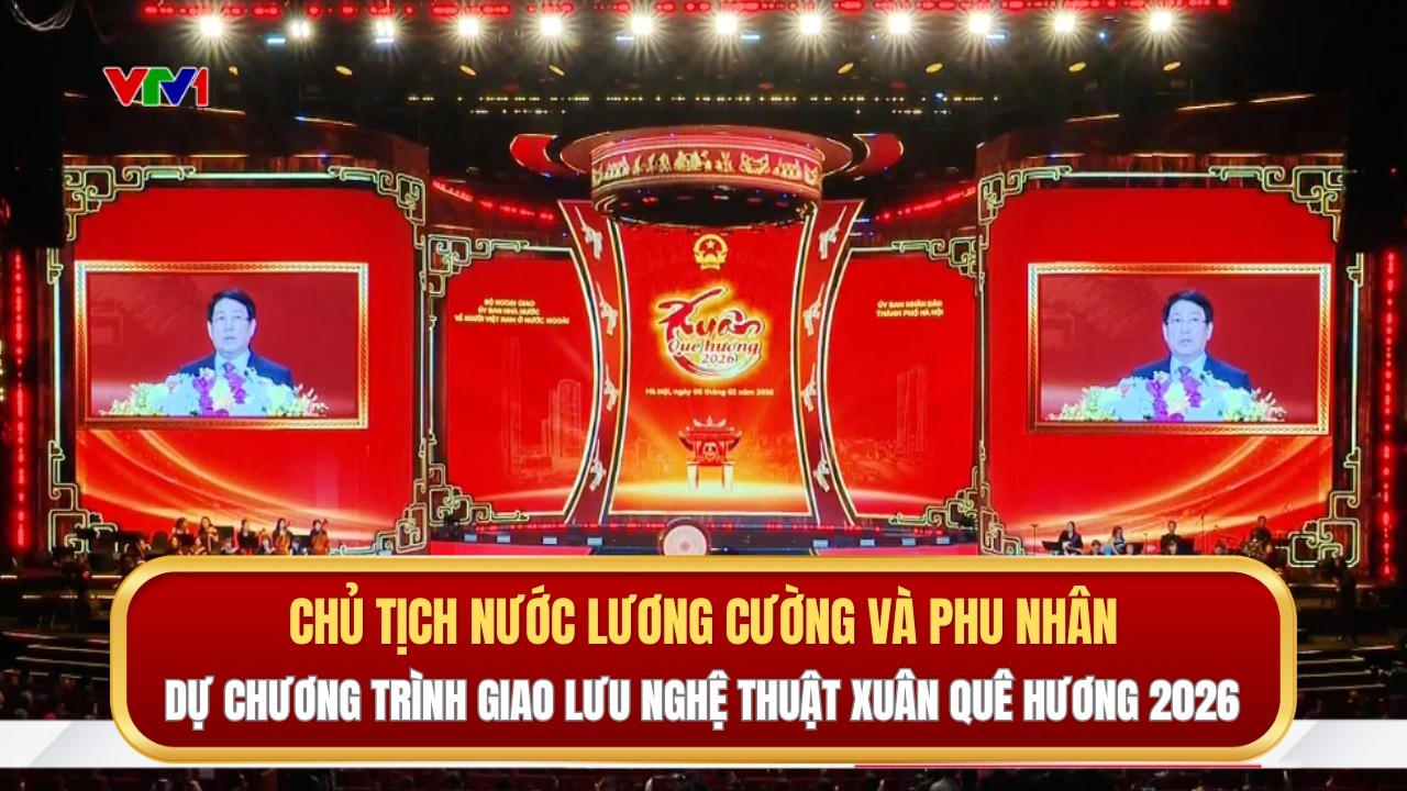 Chủ tịch nước Lương Cường và Phu nhân dự Chương trình giao lưu nghệ thuật Xuân Quê hương 2026