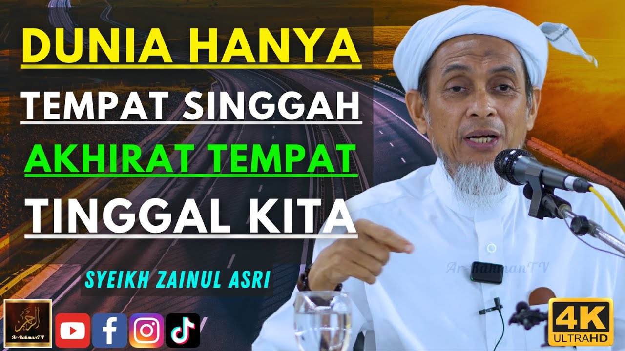Syeikh Zainul Asri - DUNIA HANYA TEMPAT SINGGAH AKHIRAT TEMPAT TINGGAL KITA