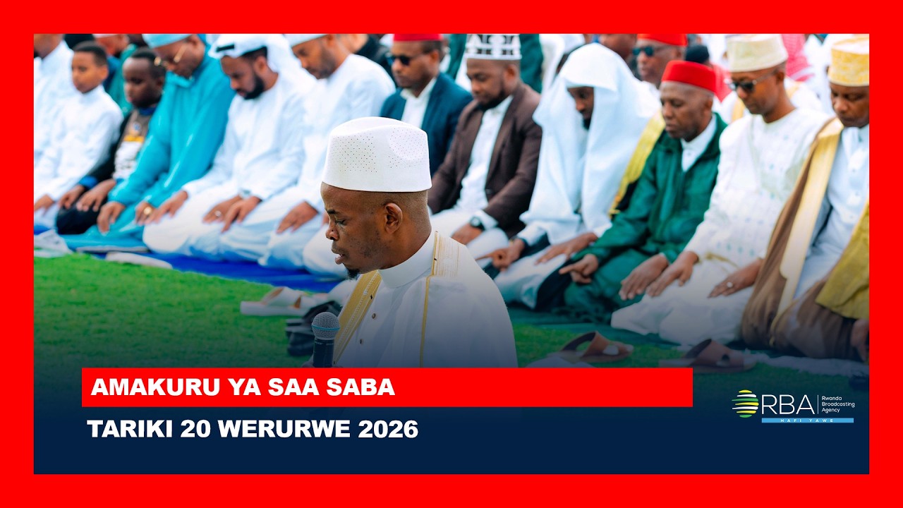 AMAKURU SAA SABA || TARIKI 20 WERURWE 2026