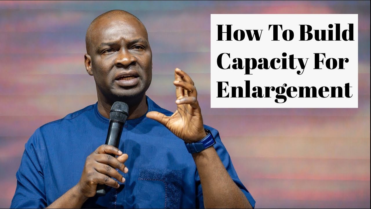 How To Build Capacity For Enlargement with Apostle Joshua Selman