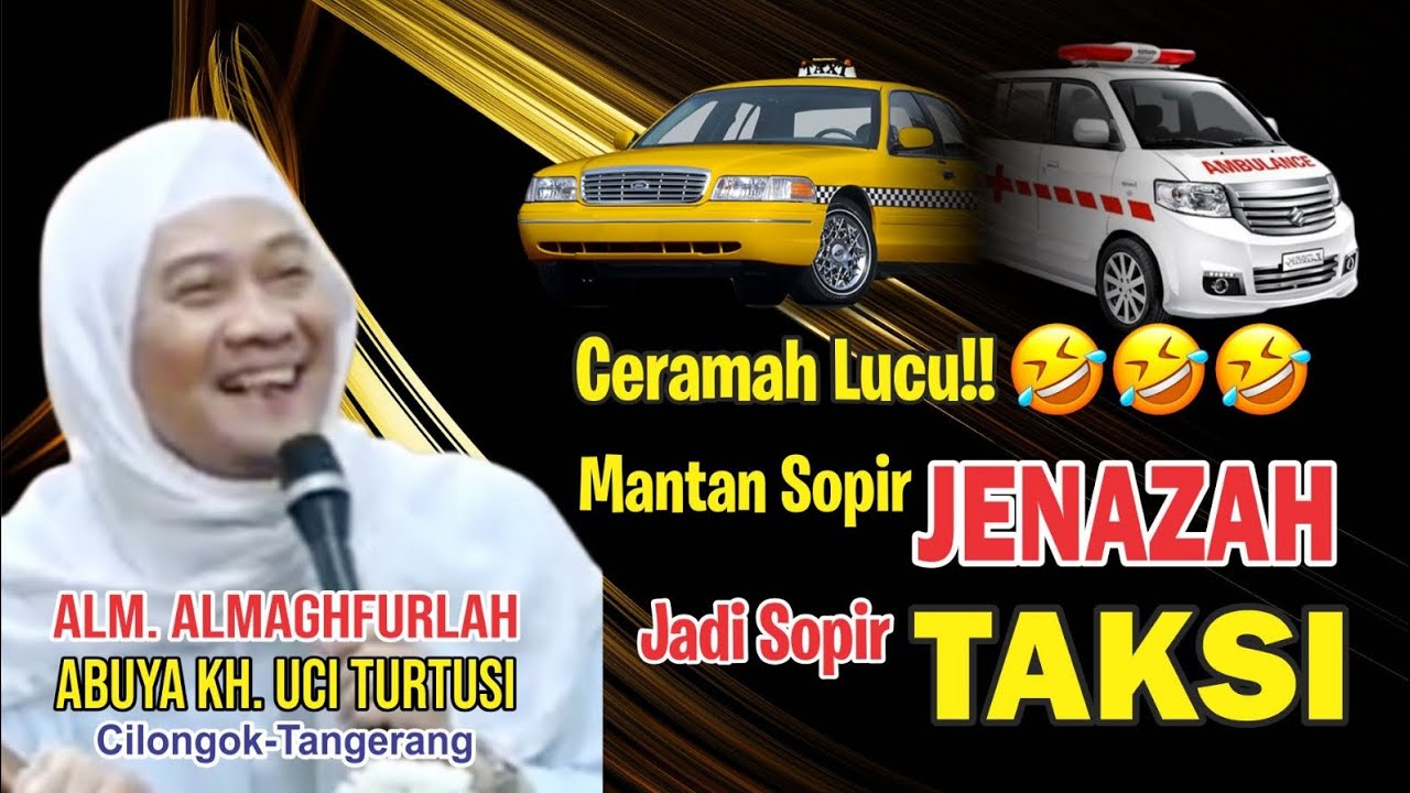 CERAMAH LUCU😂😂SOPIR JENAZAH JADI SOPIR TAKSI || ALM. ALMAGHFURLAH ABUYA KH. UCI TURTUSI
