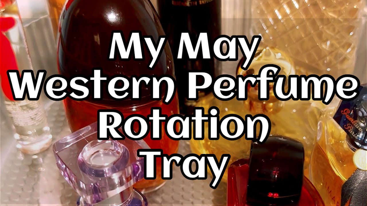 My May Perfume Rotation Tray | Fragrances l Am Wearing In The Month of May | Western Perfumes