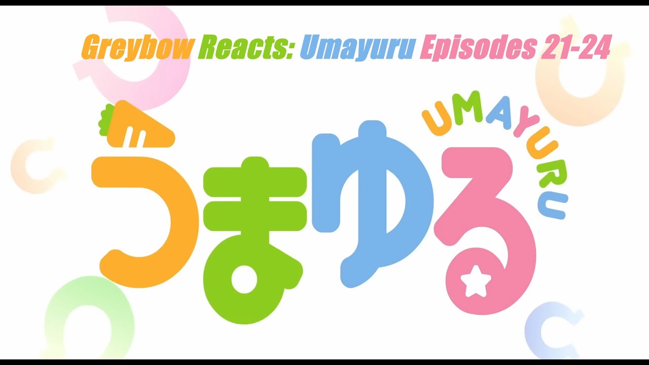 Greybow Reacts: Umamusume Umayuru Episodes 21-24
