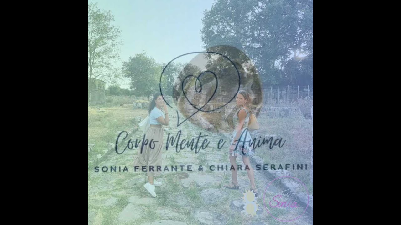 Corpo,Anima e Mente - Sonia Ferrante e Chiara Serafini