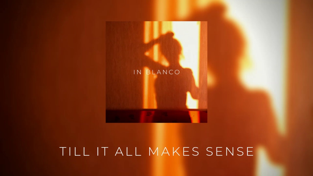 In Blanco - Till It All Makes Sense