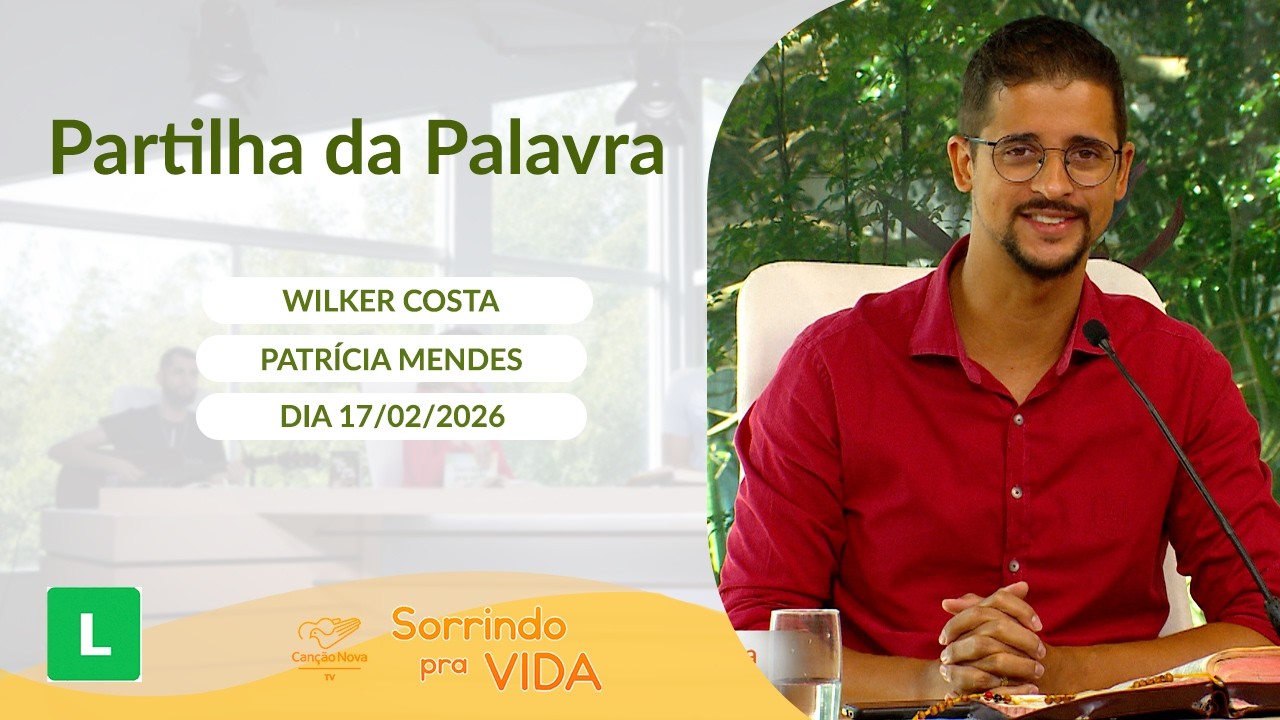Sorrindo Pra Vida (17/02/2026) Partilha da Palavra com Wilker Costa
