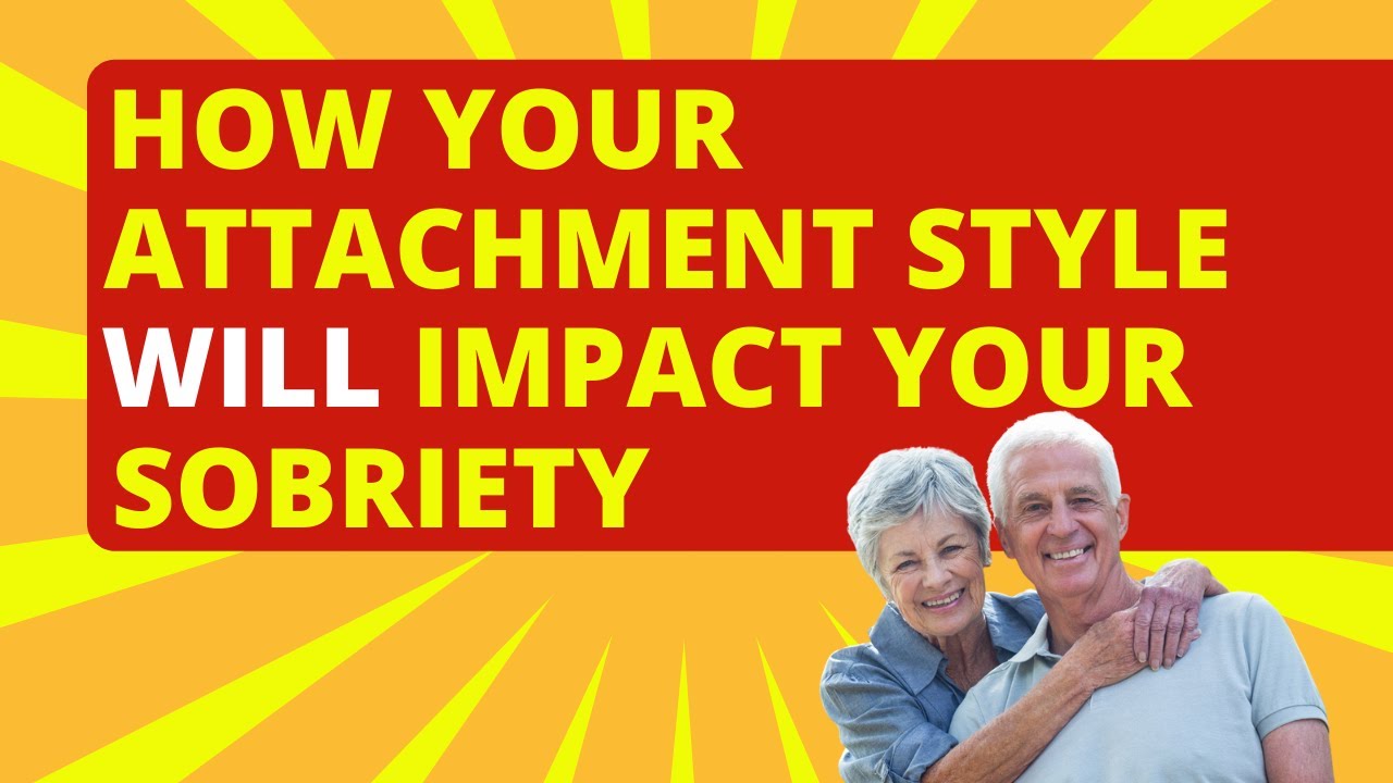 How your attachment style affects your sobriety