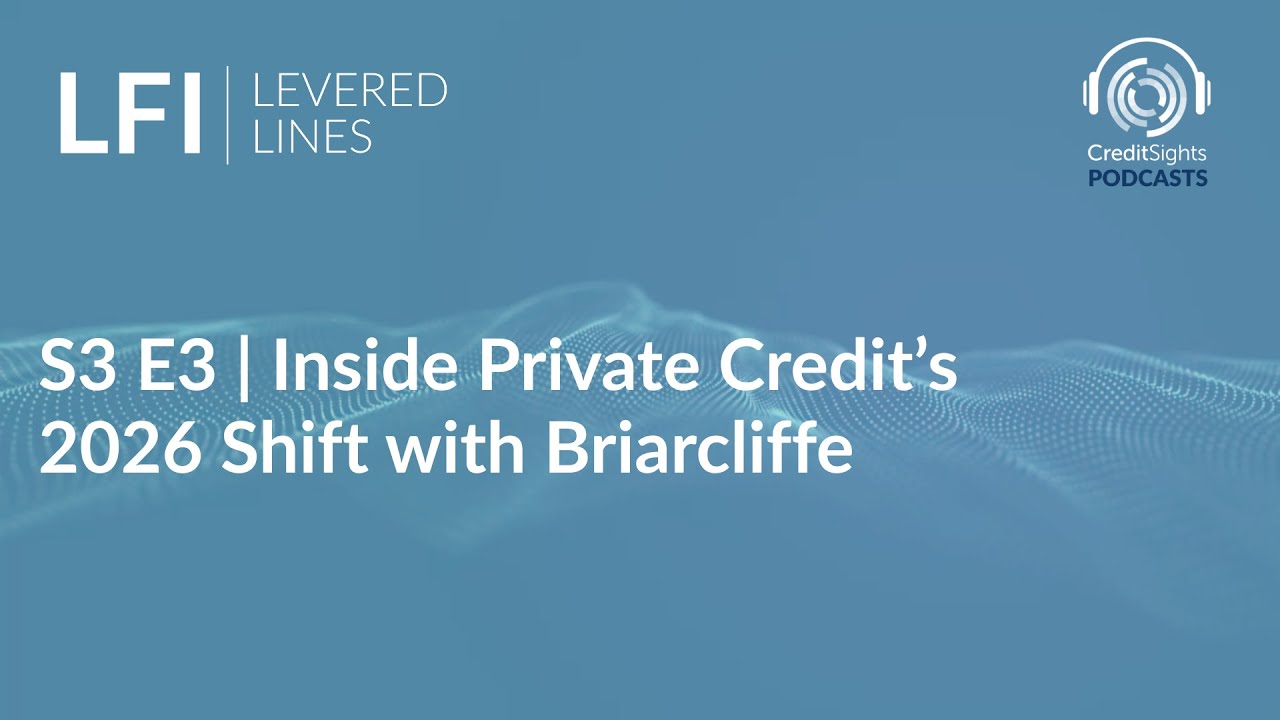 LFI Levered Lines Podcast | S3E3 Inside Private Credit’s 2026 Shift with Briarcliffe