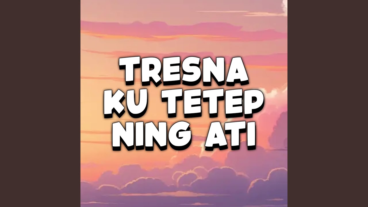 Tresnaku Tetep Ning Ati